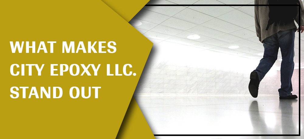 What Makes City Epoxy LLC. Stand Out